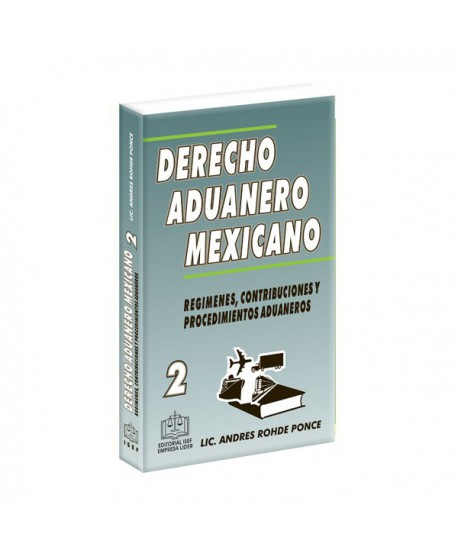 Derecho Aduanero Mexicano Tomo 2 Regímenes, Contribuciones y Procedimientos Aduaneros