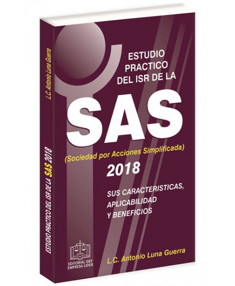 ESTUDIO PRACTICO DEL ISR DE LA SAS SUS CARACTERÍSTICAS APLICABILIDAD Y BENEFICIOS 2018