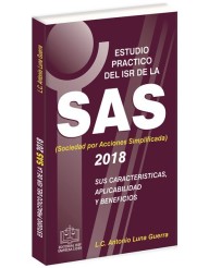 ESTUDIO PRACTICO DEL ISR DE LA SAS SUS CARACTERÍSTICAS APLICABILIDAD Y BENEFICIOS 2018