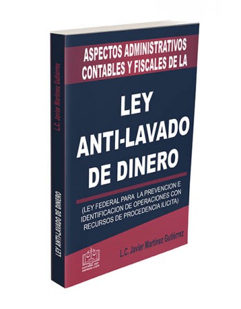 ASPECTOS ADMINISTRATIVOS CONTABLES Y FISCALES DE LA LEY ANTI LAVADO DE DINERO 2020