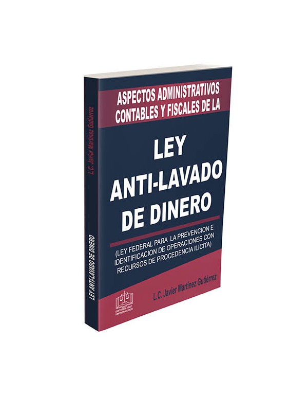 ASPECTOS ADMINISTRATIVOS CONTABLES Y FISCALES DE LA LEY ANTI LAVADO DE DINERO 2020