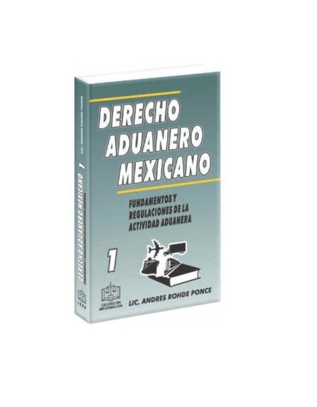 Derecho Aduanero Mexicano Tomo 1 Fundamentos y Regulaciones de la Actividad Aduanera