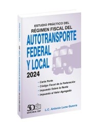 Estudio Práctico del Régimen Fiscal del Autotransporte Federal y Local 2024