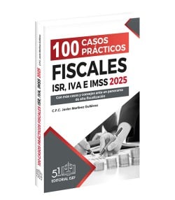 100 Casos Prácticos Fiscales ISR, IVA e IMSS 2025