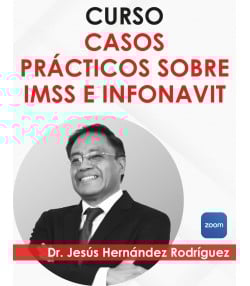 Curso “Casos Prácticos sobre IMSS e INFONAVIT”