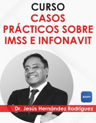 Curso “Casos Prácticos sobre IMSS e INFONAVIT”