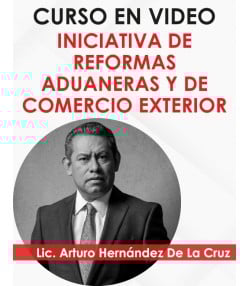 Curso en video “INICIATIVA DE REFORMAS ADUANERAS”