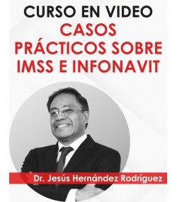 Curso en video “Casos Prácticos sobre IMSS e INFONAVIT”