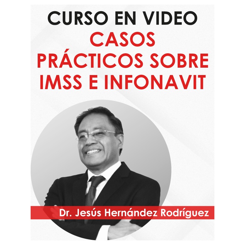 Curso en video “Casos Prácticos sobre IMSS e INFONAVIT”