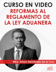 Curso en video "Reformas al Reglamento de la Ley Aduanera"