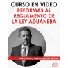 Curso en video "Reformas al Reglamento de la Ley Aduanera"